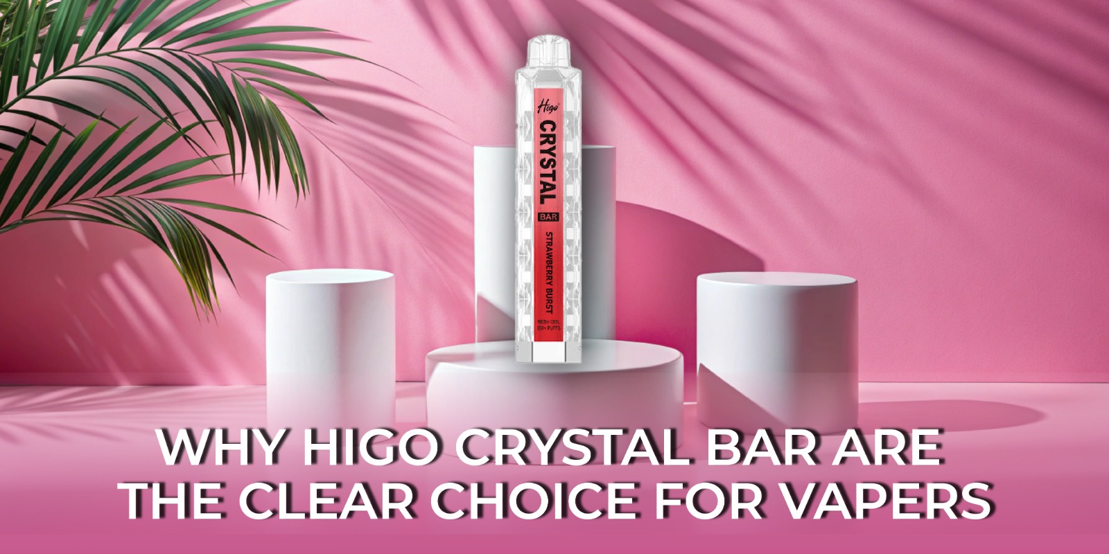 why higo crystal bar are the clear choice for vapers